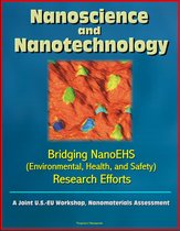 Nanoscience and Nanotechnology: Bridging NanoEHS (Environmental, Health, and Safety) Research Efforts: A Joint U.S.-EU Workshop, Nanomaterials Assessment
