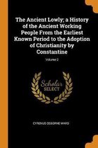 The Ancient Lowly; A History of the Ancient Working People from the Earliest Known Period to the Adoption of Christianity by Constantine; Volume 2