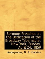 Sermons Preached at the Dedication of the Broadway Tabernacle, New York, Sunday, April 24, 1859