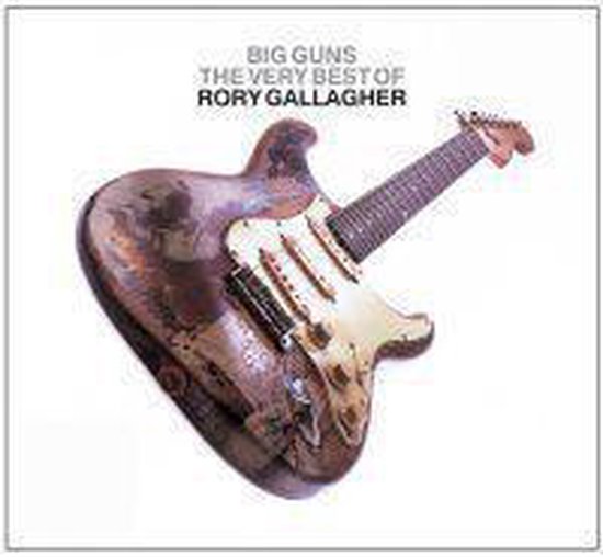 Big Guns Very Best Of Rory Gallagher