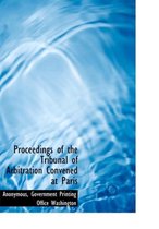 Proceedings of the Tribunal of Arbitration Convened at Paris