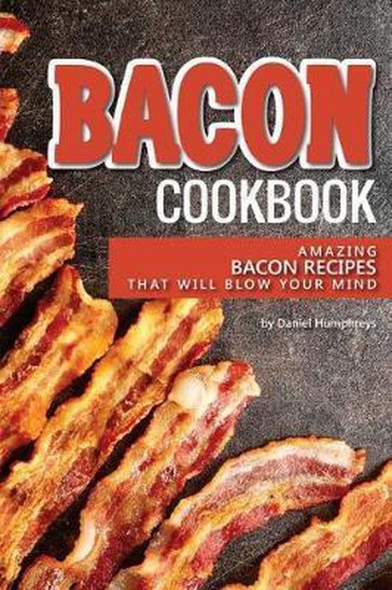 Bacon Cookbook, Daniel Humphreys 9781981238569 Boeken