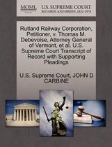 Rutland Railway Corporation, Petitioner, V. Thomas M. Debevoise, Attorney General of Vermont, Et Al. U.S. Supreme Court Transcript of Record with Supporting Pleadings