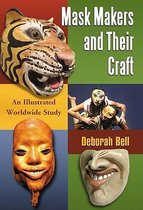 Mask Makers and Their Craft: An Illustrated Worldwide Study