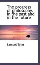 The Progress of Philosophy. in the Past and in the Future
