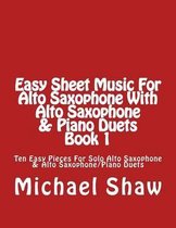 Easy Sheet Music for Alto Saxophone- Easy Sheet Music For Alto Saxophone With Alto Saxophone & Piano Duets Book 1