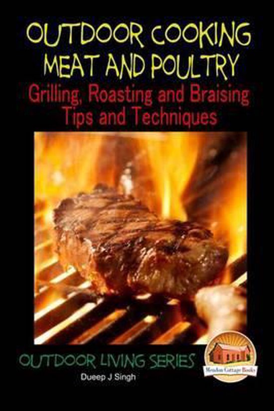 Outdoor Cooking Meat and Poultry Grilling, Roasting and Braising Tips