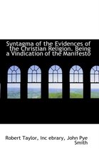 Syntagma of the Evidences of the Christian Religion. Being a Vindication of the Manifesto