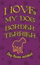 I Love My Dog Border Terrier - Dog Owner's Notebook