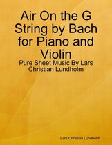 Air On the G String by Bach for Piano and Violin - Pure Sheet Music By Lars Christian Lundholm