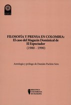 Biblioteca Colombiana de Filosofía 5 - Filosofía y prensa en Colombia: el caso del magazín dominical de El Espectador (1980 - 1990)