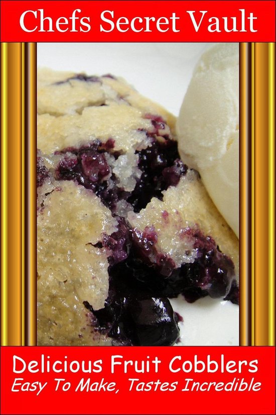 Delicious Fruit Cobblers - Easy to Make - Tastes Incredible - cover
