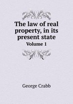 The law of real property, in its present state Volume 1