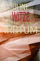 Ohne Witze W re Das Leben Ein Irrtum