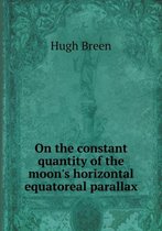 On the constant quantity of the moon's horizontal equatoreal parallax