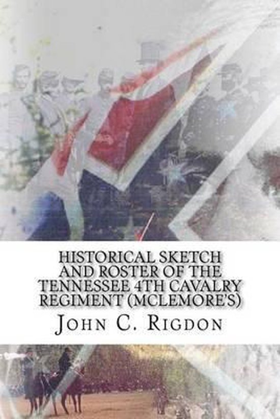 Historical Sketch and Roster Of The Tennessee 4th Cavalry Regiment