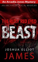 An Arcadia Jones Mystery 5 - The Ruby Red Eyed Beast