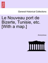 Le Nouveau Port de Bizerte, Tunisie, Etc. [With a Map.]
