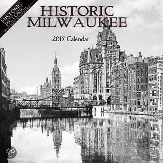 Historic Milwaukee 2015 Calendar 9781939705402 Historic Pictoric