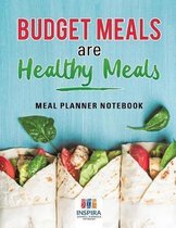 Budget Meals are Healthy Meals Meal Planner Notebook