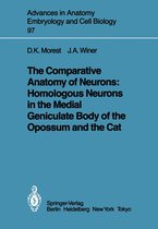 Advances in Anatomy, Embryology and Cell Biology 97 - The Comparative Anatomy of Neurons: Homologous Neurons in the Medial Geniculate Body of the Opossum and the Cat
