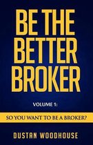 Be the Better Broker, Volume 1