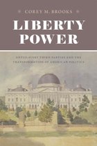 Liberty Power - Antislavery Third Parties and the Transformation of American Politics