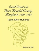 Land Grants in Anne Arundel County, Maryland, 1650-1704