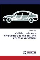 Vehicle Crash Tests Divergence and the Possible Effect on Car Design