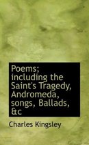 Poems; Including the Saint's Tragedy, Andromeda, Songs, Ballads, &C