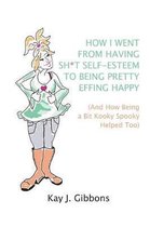 How I Went From Having Sh*t Self-Esteem to Being Pretty Effing Happy