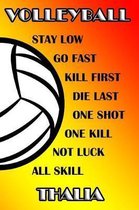 Volleyball Stay Low Go Fast Kill First Die Last One Shot One Kill Not Luck All Skill Thalia