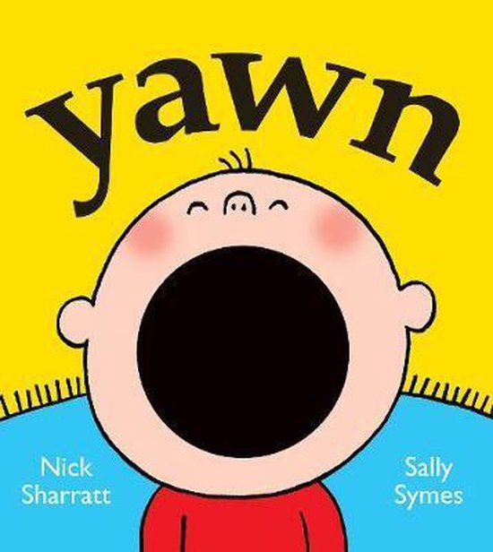 Boek met de titel 'yawn' op een gele achtergrond, met een baby die groot gaapt. Namen Nick Sharratt en Sally Symes staan onderaan.