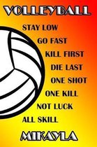 Volleyball Stay Low Go Fast Kill First Die Last One Shot One Kill Not Luck All Skill Mikayla