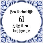 Verjaardag Tegeltje met Spreuk (61 jaar: Ben ik eindelijk 61 krijg ik zo'n kut tegeltje + cadeau verpakking & plakhanger