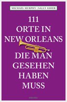 111 Orte ... - 111 Orte in New Orleans, die man gesehen haben muss