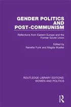 Routledge Library Editions: Women and Politics - Gender Politics and Post-Communism