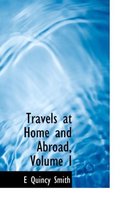 Travels at Home and Abroad, Volume I