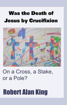 Was the Death of Jesus by Crucifixion on a Cross, a Stake, or a Pole?