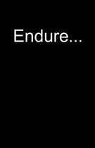 Endure...