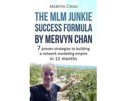 The MLM Junkie Success Formula by Mervyn Chan
