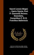 Sancti Leonis Magni ... Opera Omnia, Post P. Quesnelli Recens. Emendata, Curantibus P. Et H. Fratribus Balleriniis