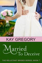 The Reluctant Brides Series 1 - Married To Deceive (The Reluctant Brides Series, Book 1)