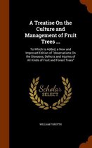 A Treatise on the Culture and Management of Fruit Trees ...