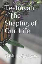 Teshuvah - The Shaping of Our Life