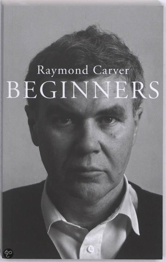 Boekomslag van Beginners door Raymond Carver met een zwart-wit portret van de auteur.
