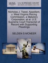 Nicholas J. Tweel, Appellant, V. West Virginia Racing Commission, a Statutory Corporation, Et Al. U.S. Supreme Court Transcript of Record with Supporting Pleadings