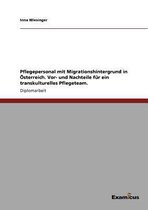 Pflegepersonal mit Migrationshintergrund in Österreich.Vor- und Nachteile für ein transkulturelles Pflegeteam.