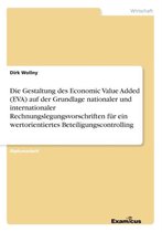 Die Gestaltung des Economic Value Added (EVA) auf der Grundlage nationaler und internationaler Rechnungslegungsvorschriften fur ein wertorientiertes Beteiligungscontrolling