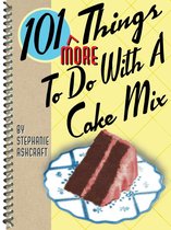 101 Things To Do With - 101 More Things To Do With a Cake Mix